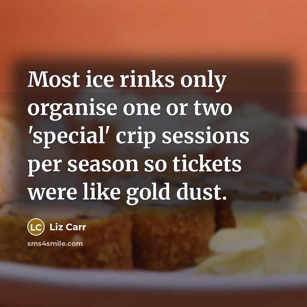 “Most ice rinks only organise one or two 'special' crip…” quote by Liz Carr