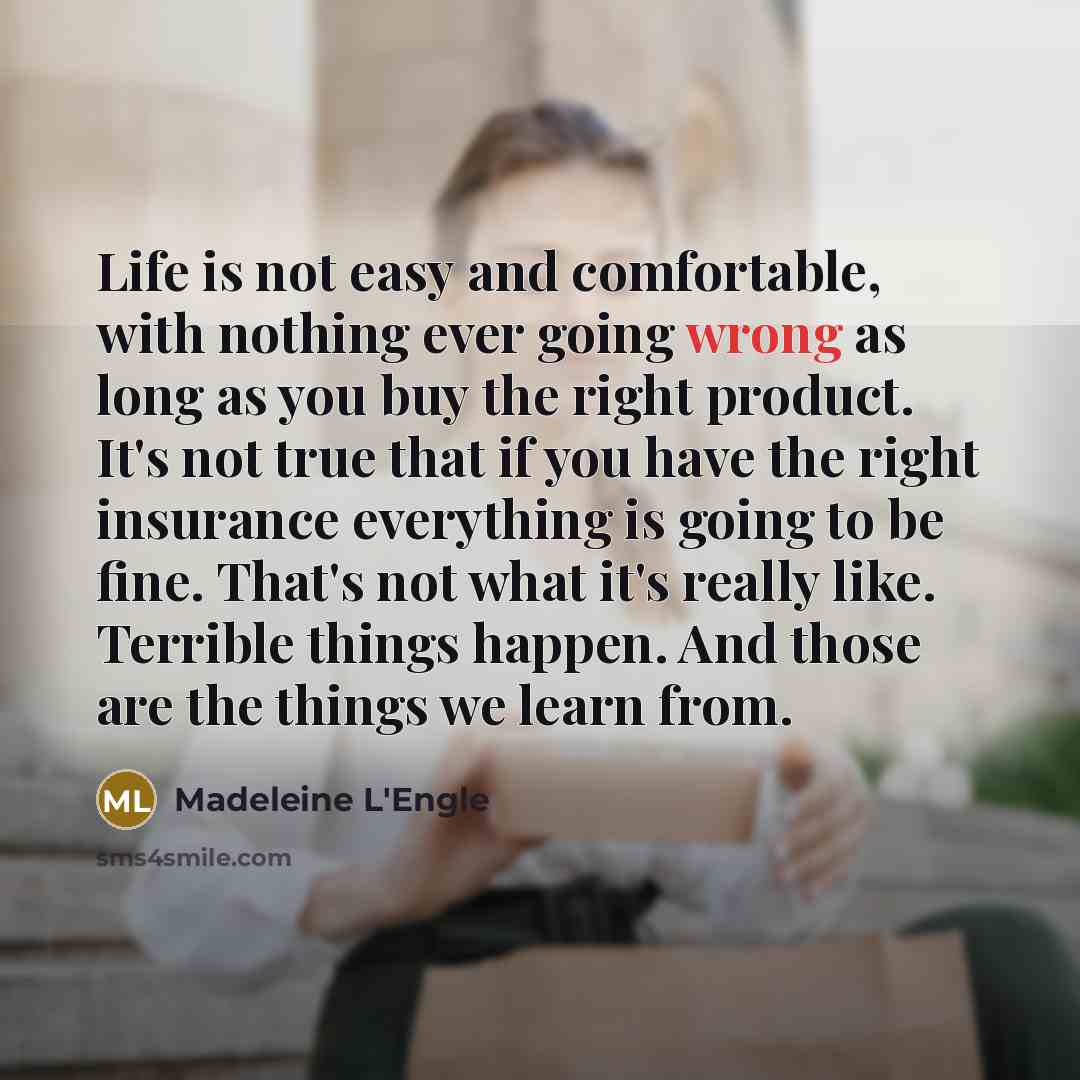 “Life is not easy and comfortable, with nothing ever going…” quote by Madeleine L'Engle