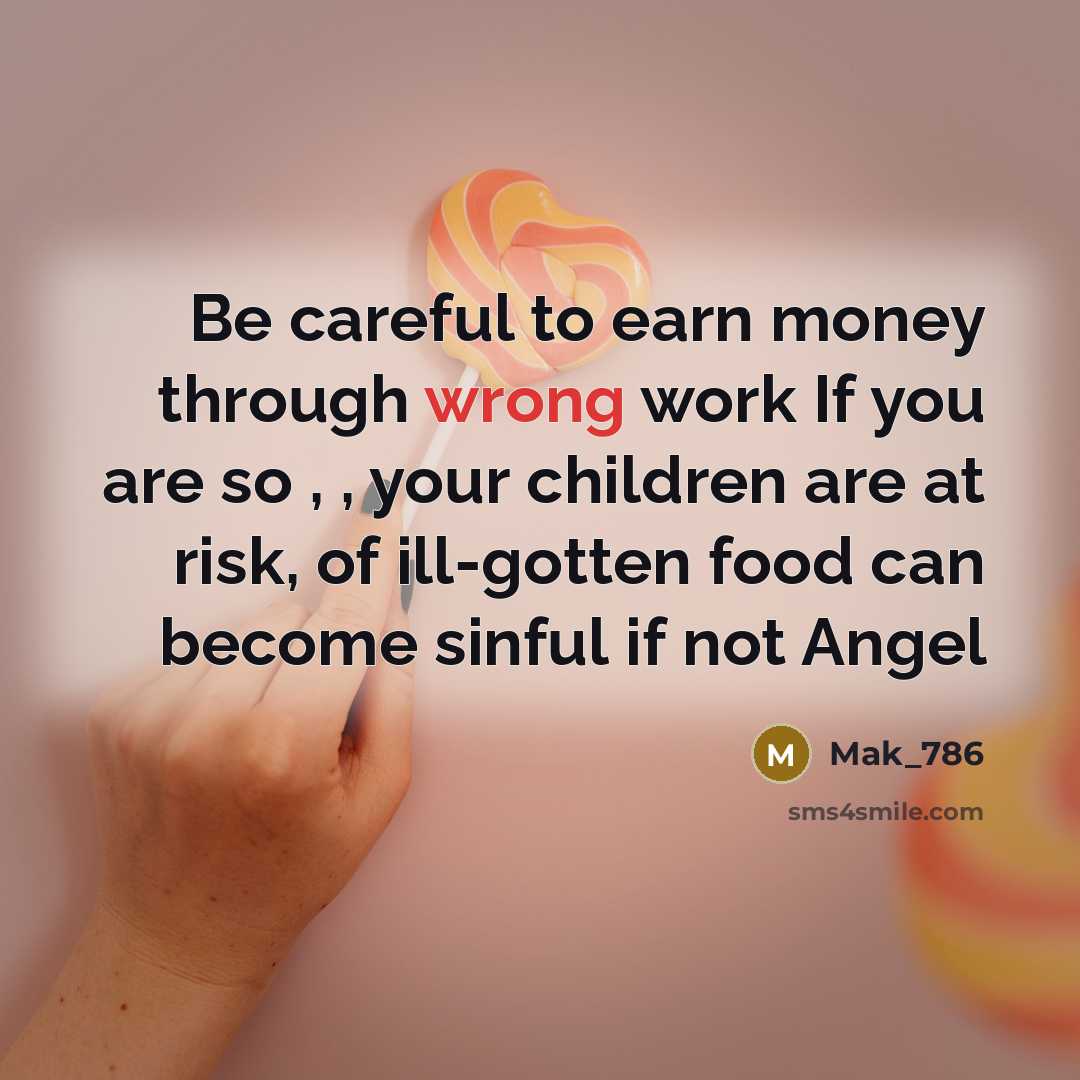 “Be careful to earn money through wrong work If you…” quote by Mak_786