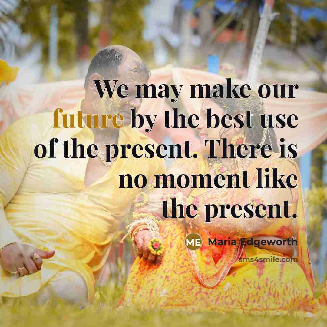 “We may make our future by the best use of…” quote by Maria Edgeworth