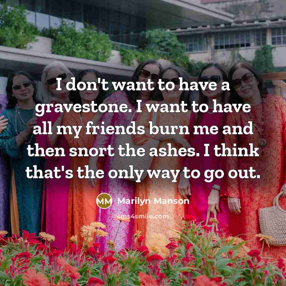 “I don't want to have a gravestone. I want to…” quote by Marilyn Manson