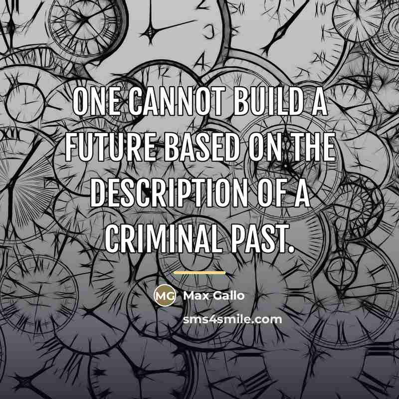 “One cannot build a future based on the description of…” quote by Max Gallo