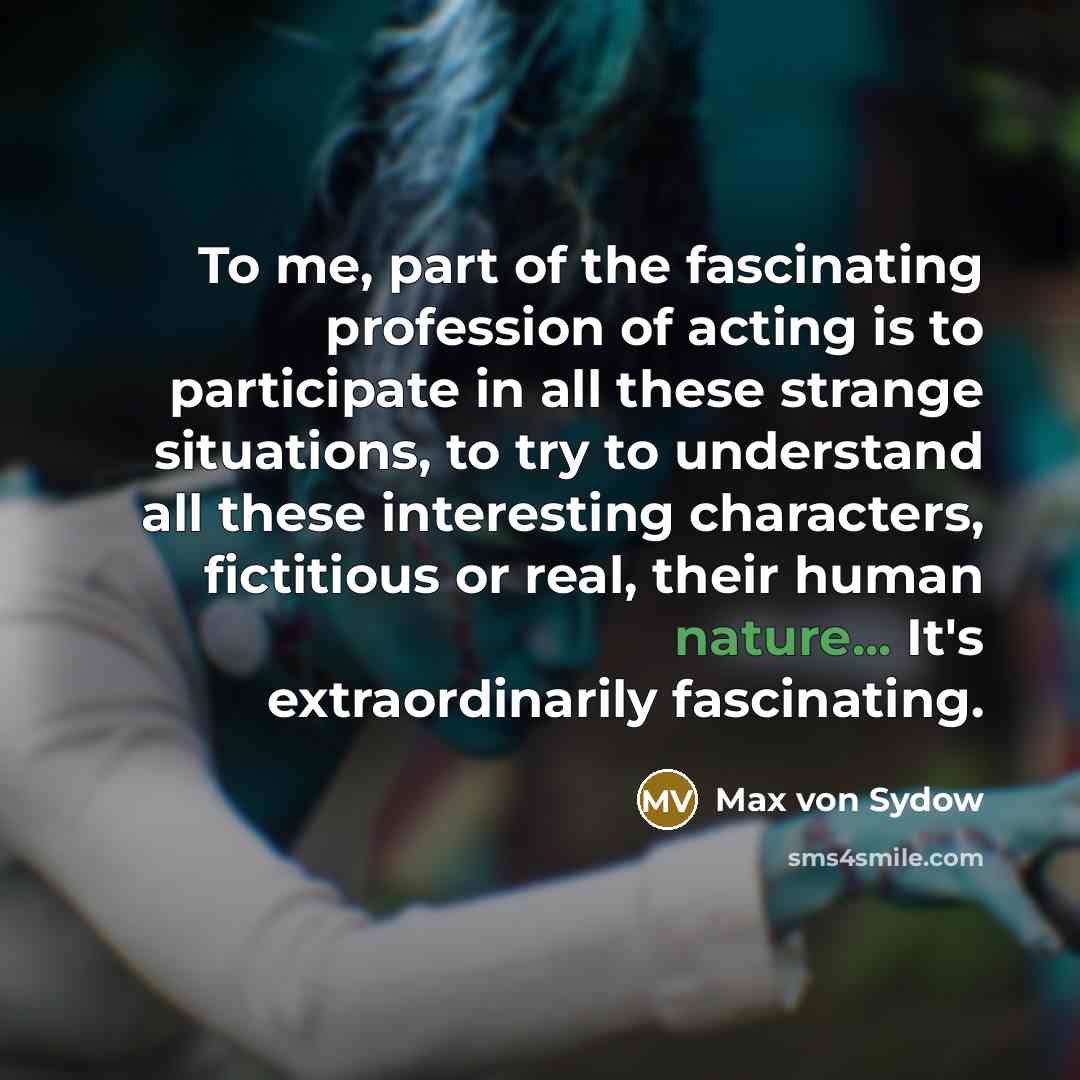 “To me, part of the fascinating profession of acting is…” quote by Max von Sydow