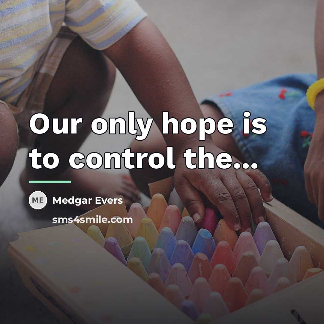 “Our only hope is to control the...…” quote by Medgar Evers