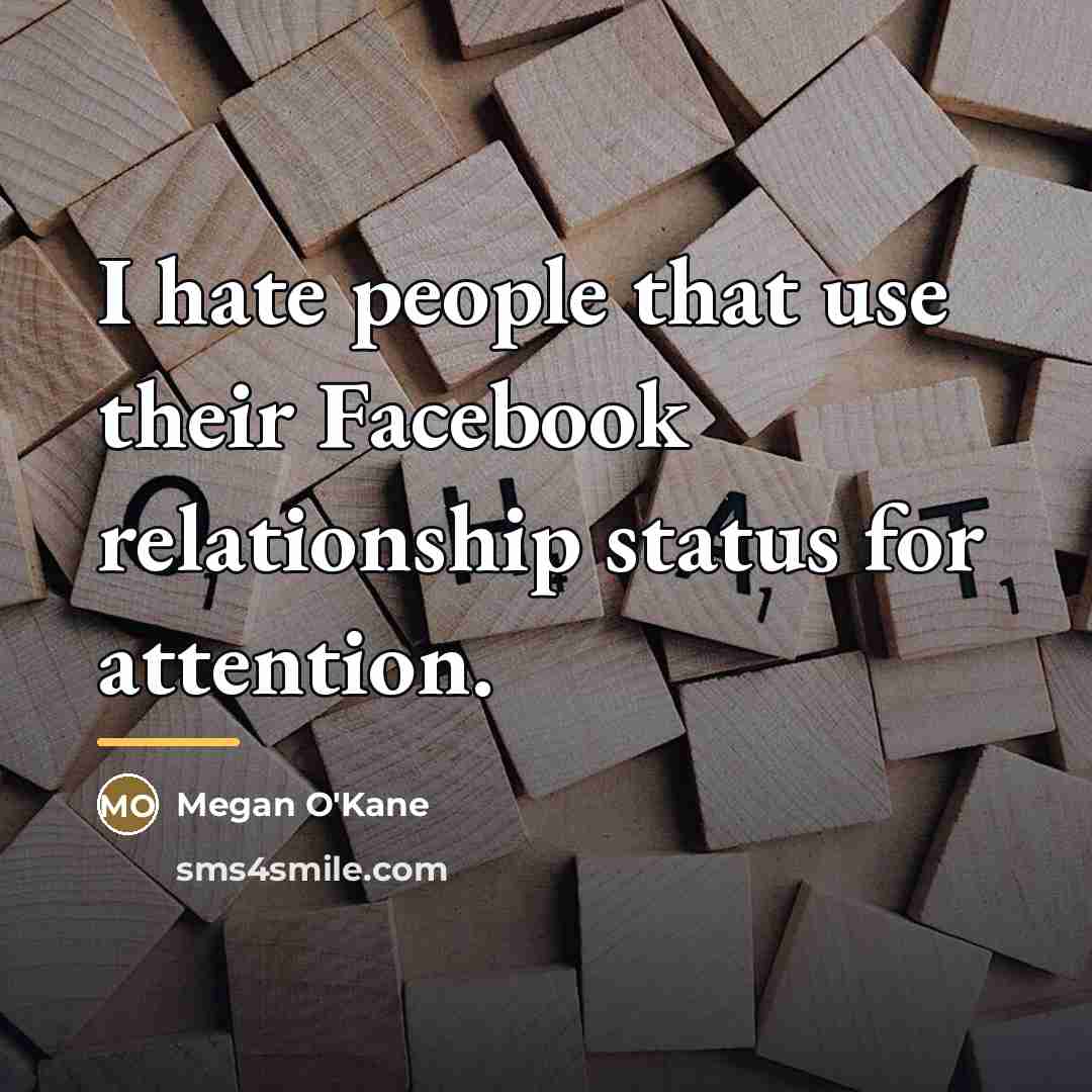 “I hate people that use their Facebook relationship status for…” quote by Megan O'Kane