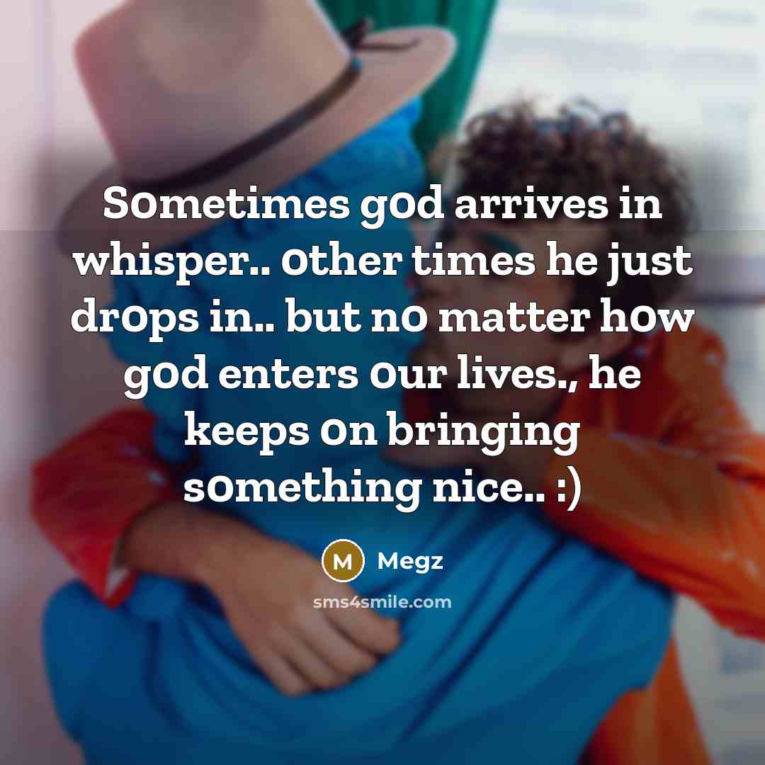 “S0metimes g0d arrives in whisper.. 0ther times he just dr0ps…” quote by Megz