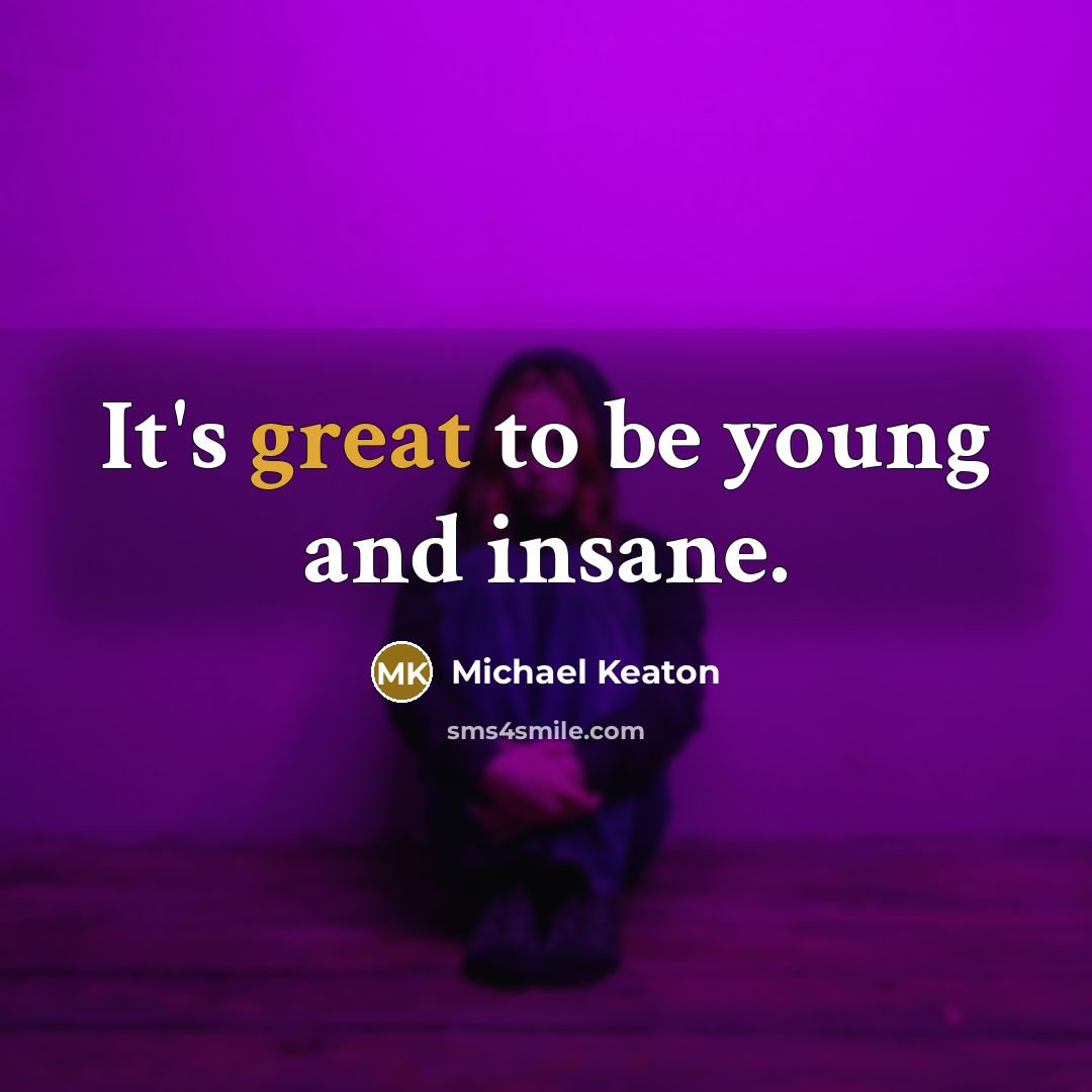 “It's great to be young and insane.…” quote by Michael Keaton