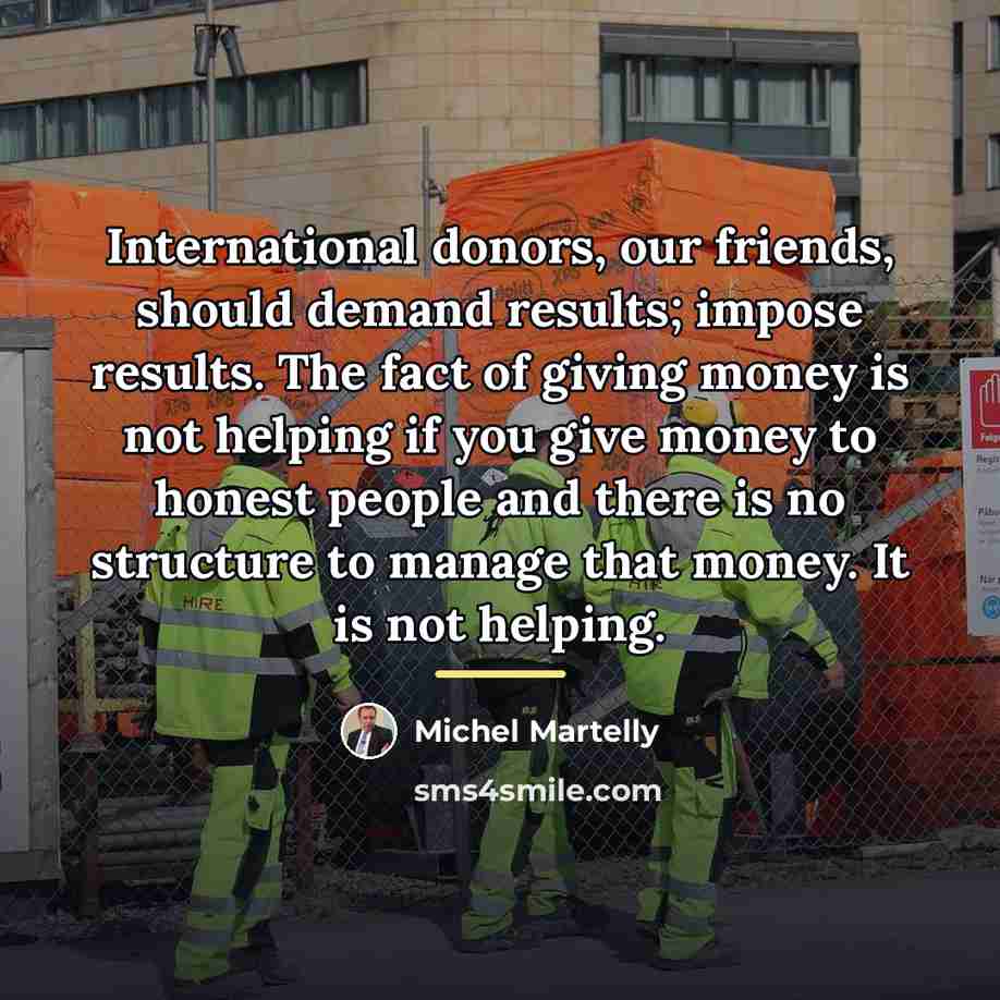 “International donors, our friends, should demand results; impose results. The…” quote by Michel Martelly
