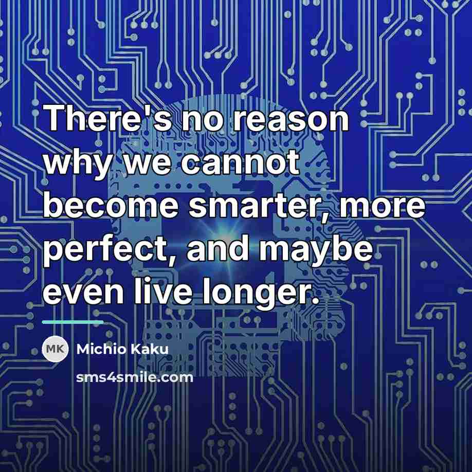 “There's no reason why we cannot become smarter, more perfect,…” quote by Michio Kaku