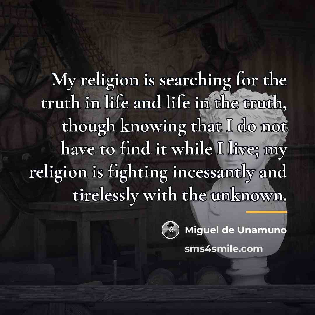 “My religion is searching for the truth in life and…” quote by Miguel de Unamuno