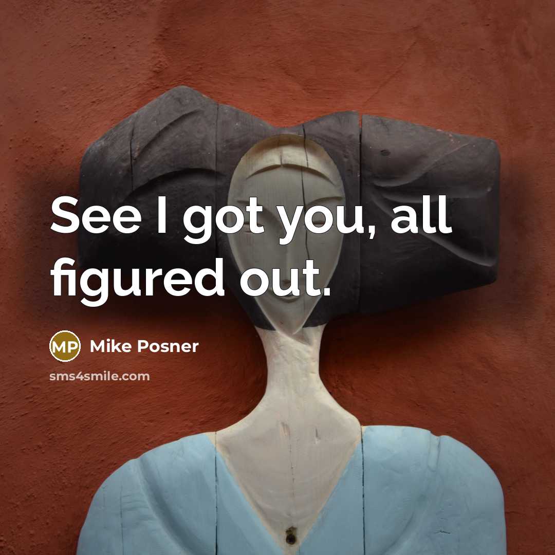 “See I got you, all figured out.” quote by Mike Posner