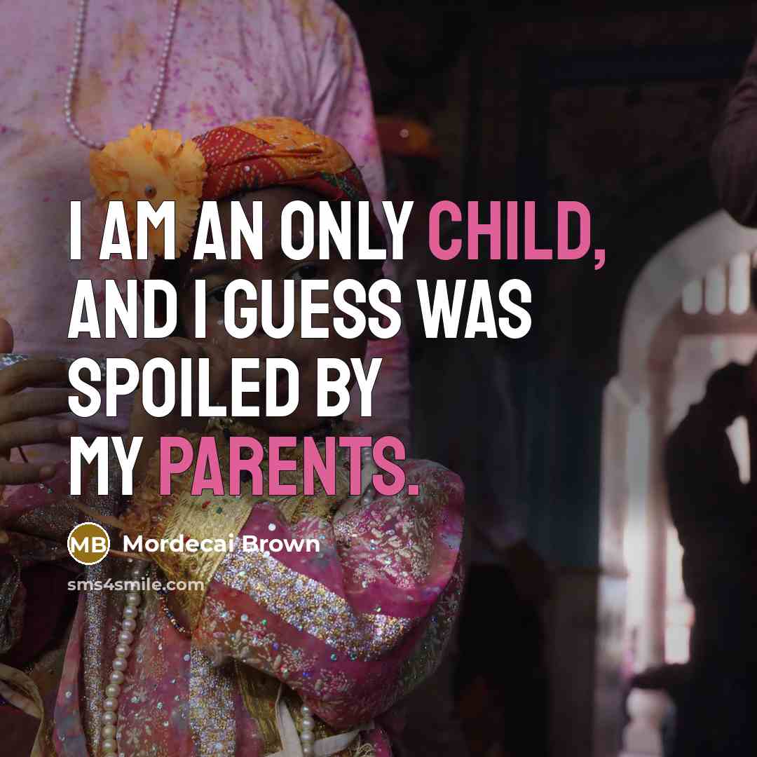 “I am an only child, and I guess was spoiled…” quote by Mordecai Brown
