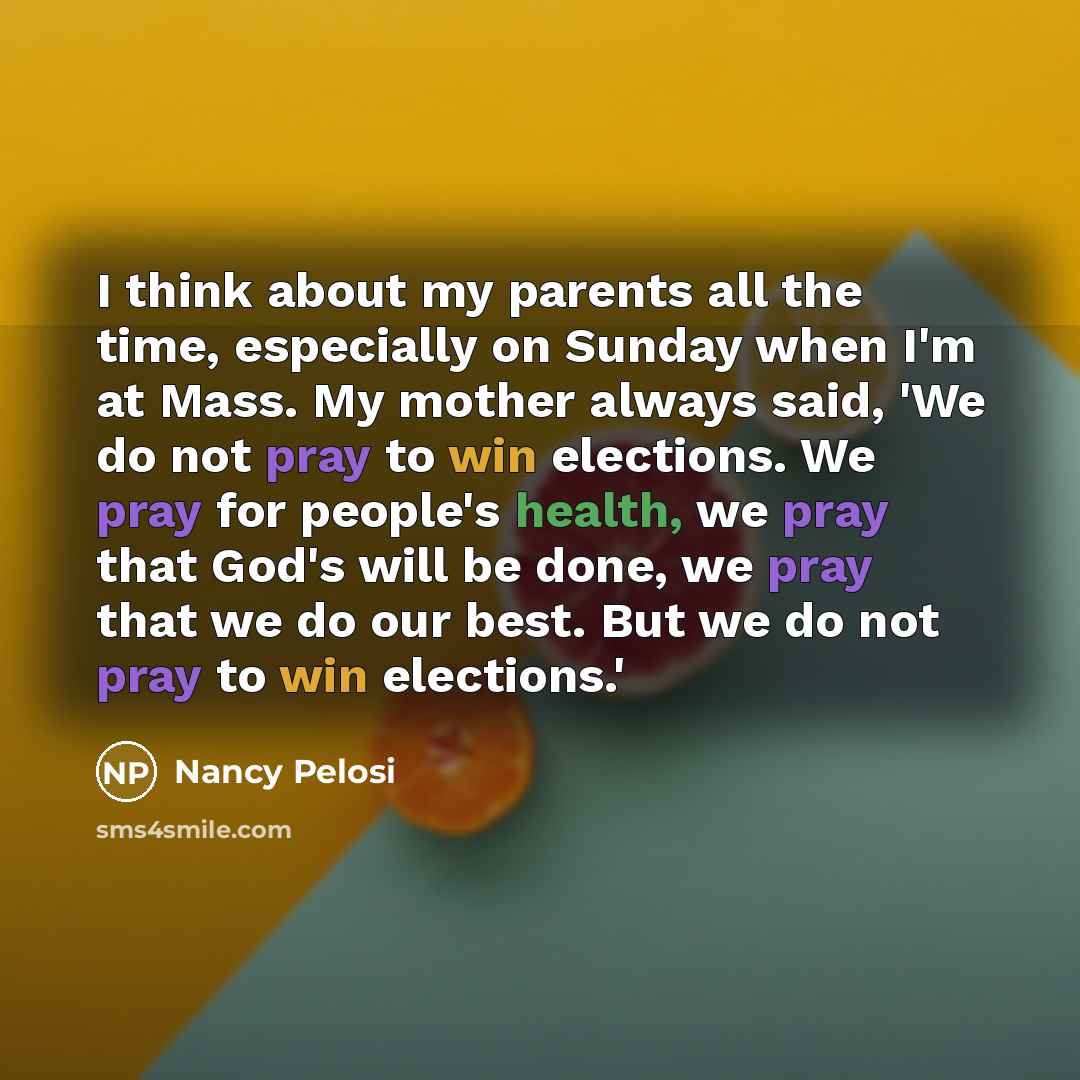 “I think about my parents all the time, especially on…” quote by Nancy Pelosi