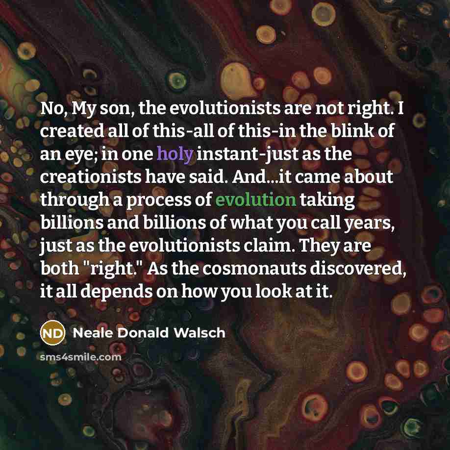 “No, My son, the evolutionists are not right. I created…” quote by Neale Donald Walsch