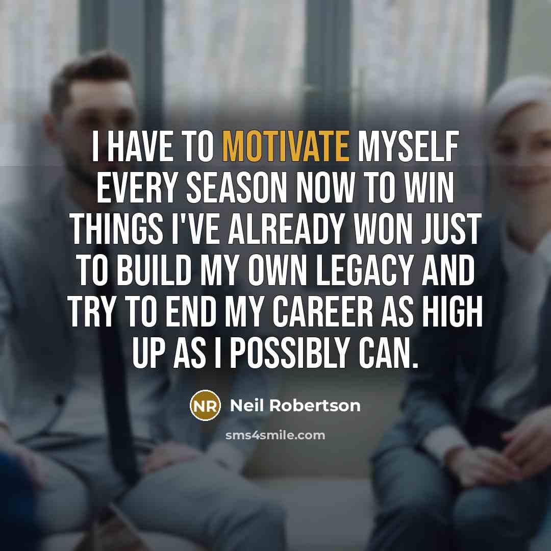 “I have to motivate myself every season now to win…” quote by Neil Robertson