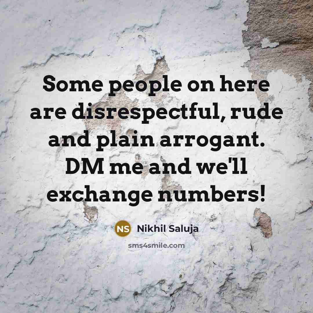 “Some people on here are disrespectful, rude and plain arrogant.…” quote by Nikhil Saluja