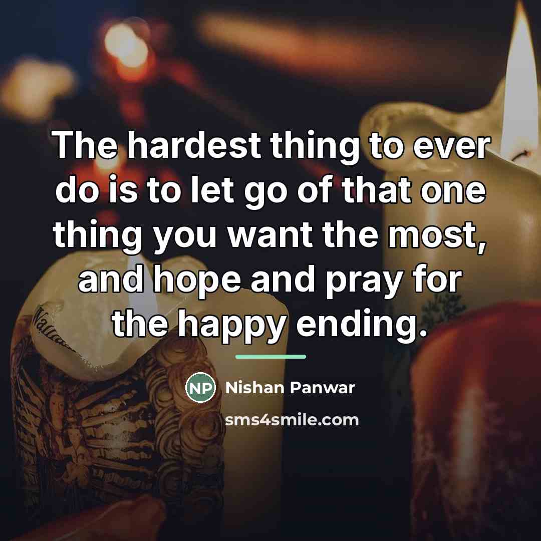 “The hardest thing to ever do is to let go…” quote by Nishan Panwar