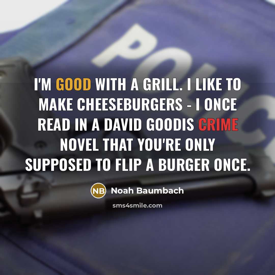 “I'm good with a grill. I like to make cheeseburgers…” quote by Noah Baumbach