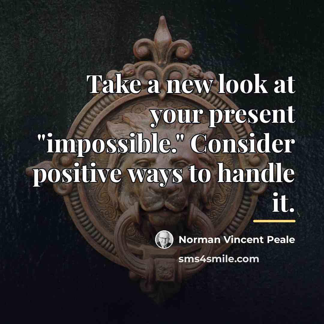 “Take a new look at your present "impossible." Consider positive…” quote by Norman Vincent Peale