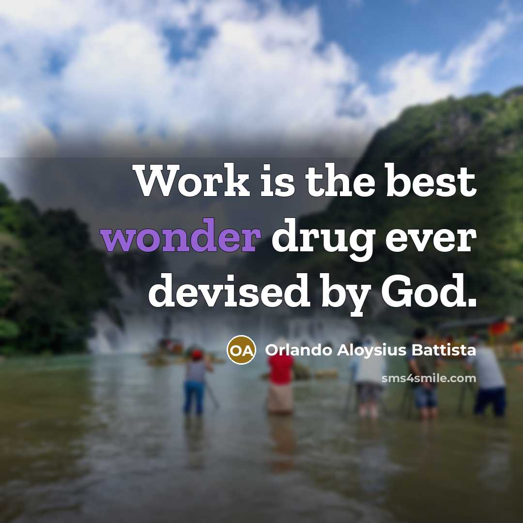 “Work is the best wonder drug ever devised by God.…” quote by Orlando Aloysius Battista