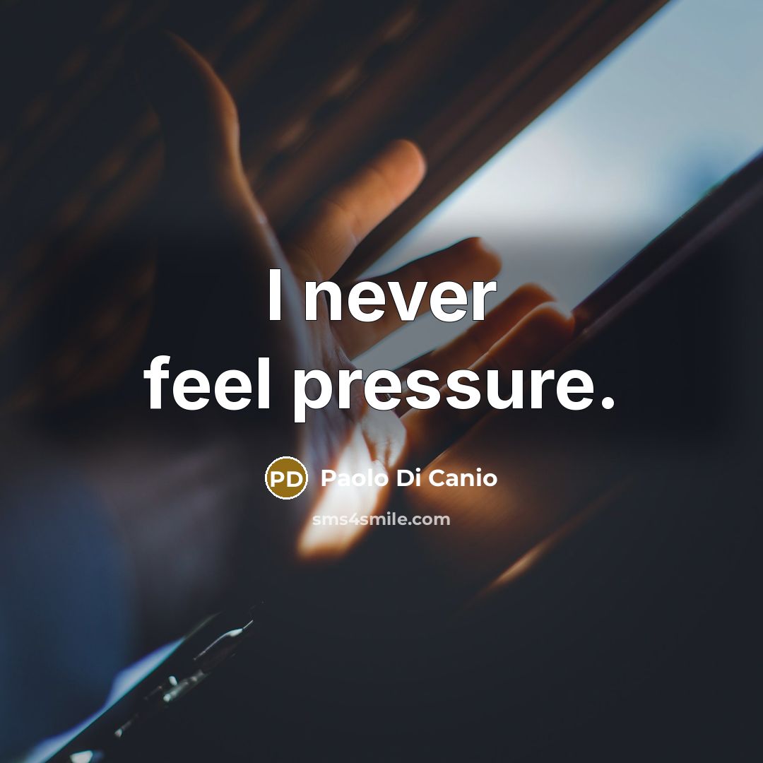 “I never feel pressure.…” quote by Paolo di Canio