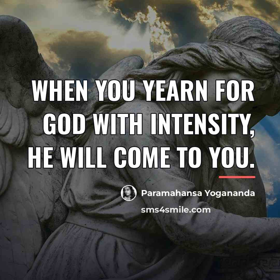 “When you yearn for God with intensity, He will come…” quote by Paramahansa Yogananda
