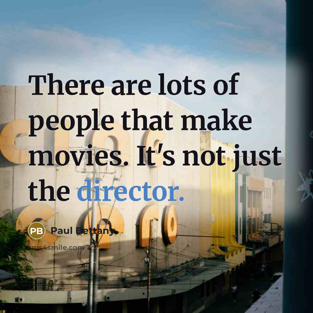 “There are lots of people that make movies. It's not…” quote by Paul Bettany