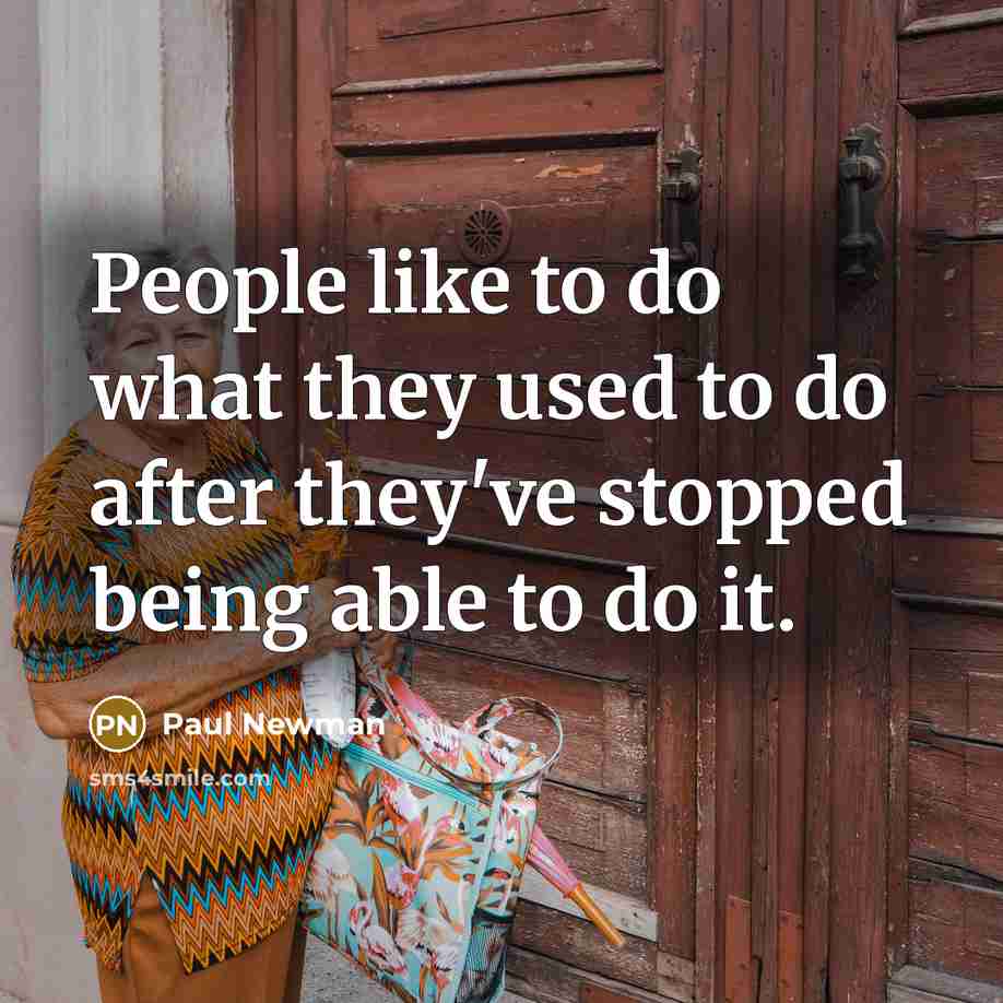 “People like to do what they used to do after…” quote by Paul Newman