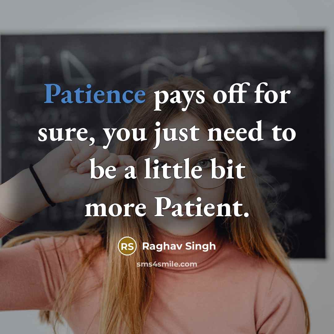 “Patience pays off for sure, you just need to be…” quote by Raghav Singh