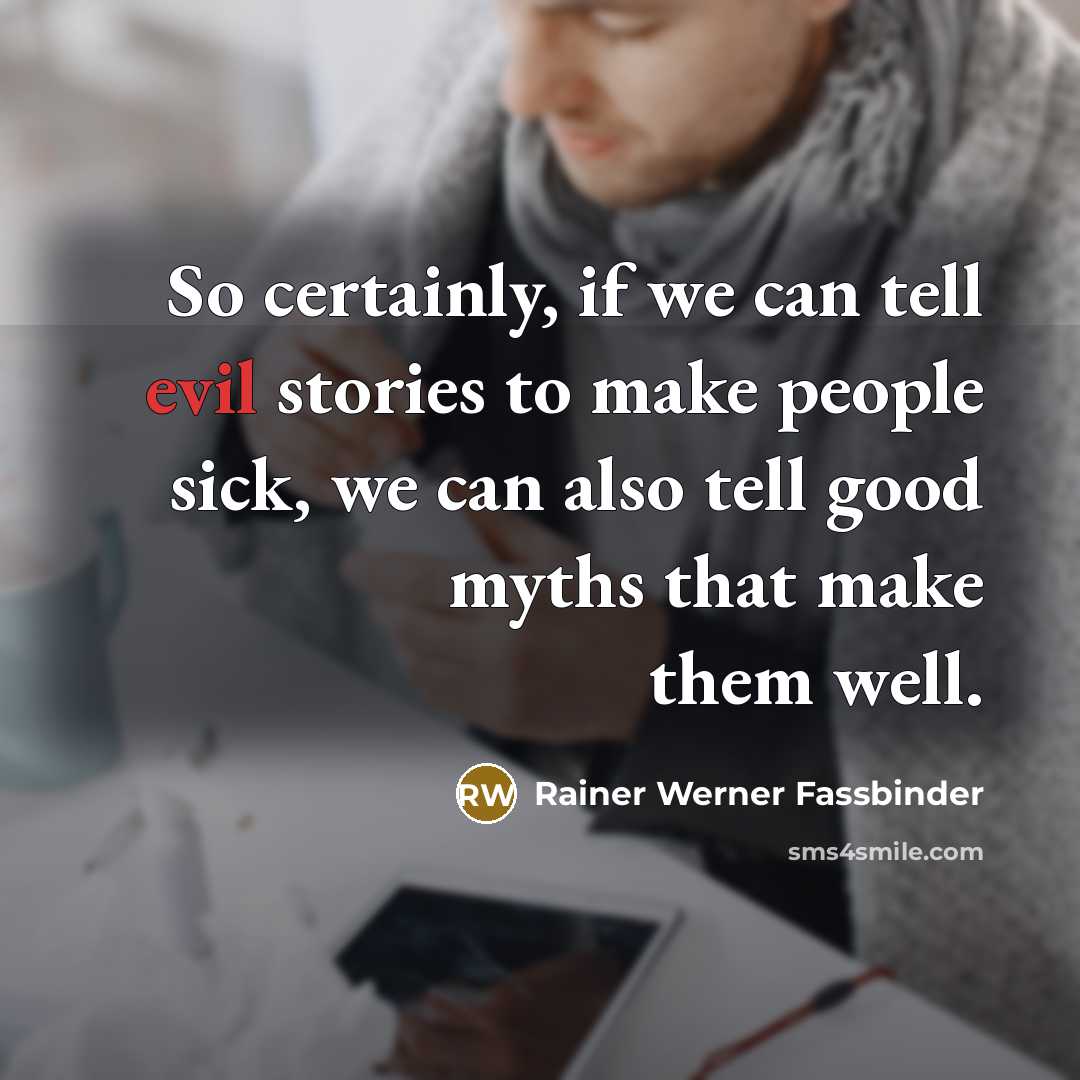 “So certainly, if we can tell evil stories to make…” quote by Rainer Werner Fassbinder