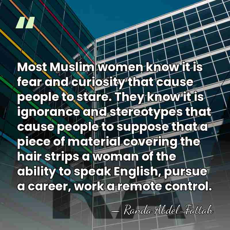 Most Muslim women know it is fear and curiosity that cause people&hellip; - Randa Abdel-Fattah