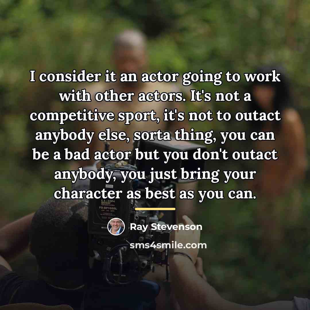 “I consider it an actor going to work with other…” quote by Ray Stevenson
