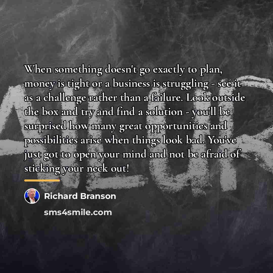 “When something doesn't go exactly to plan, money is tight…” quote by Richard Branson
