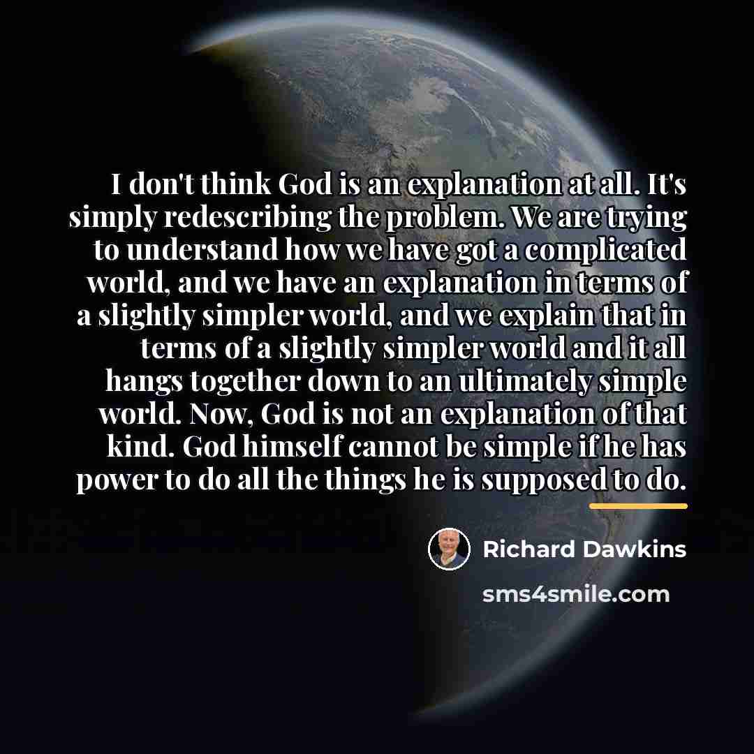 “I don't think God is an explanation at all. It's…” quote by Richard Dawkins