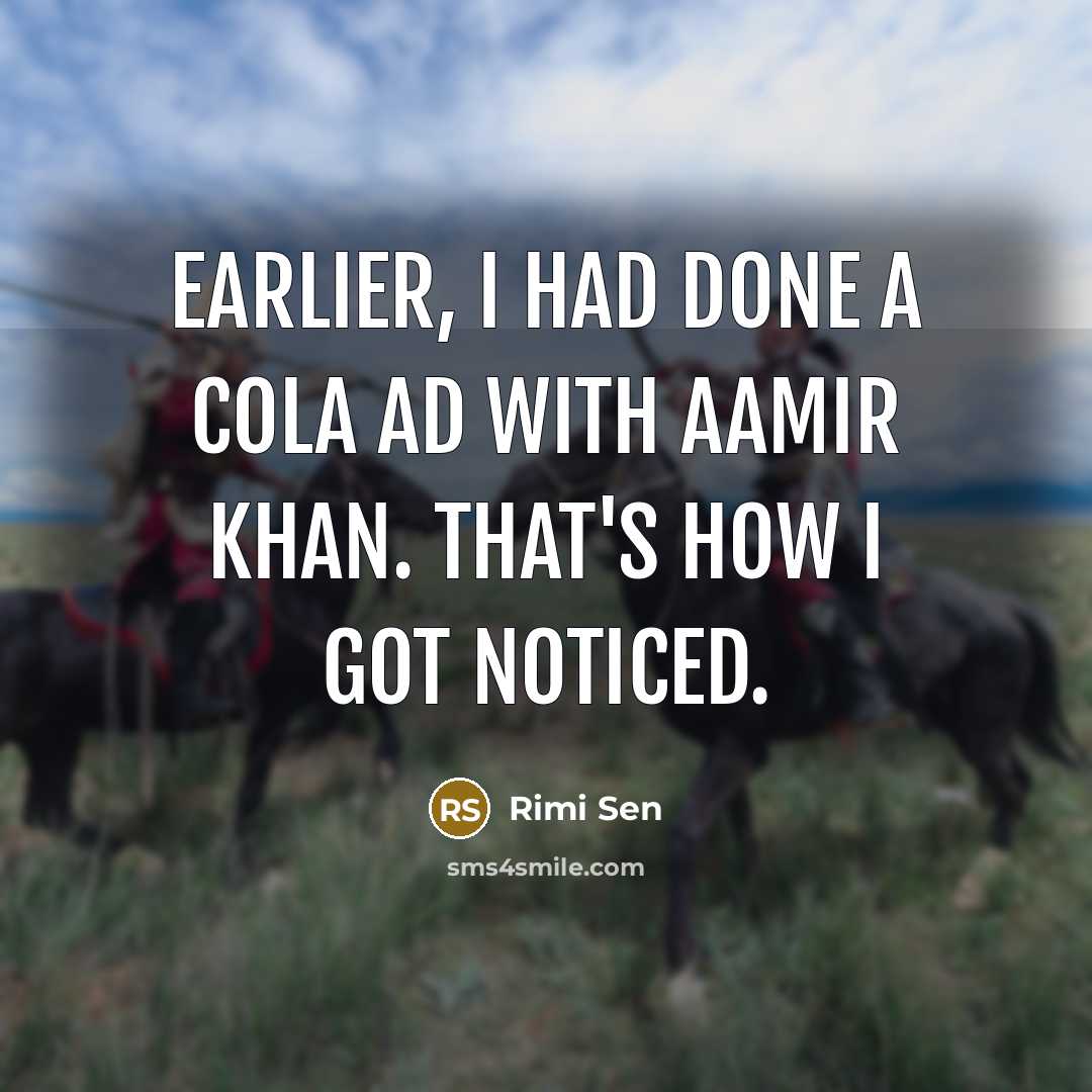 “Earlier, I had done a cola ad with Aamir Khan. That's how I got noticed.” quote by Rimi Sen