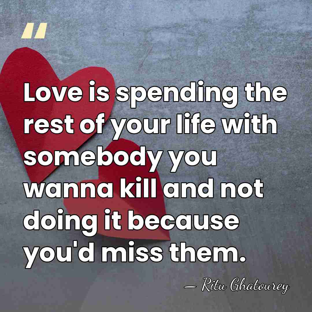 Love is spending the rest of your life with somebody you wanna&hellip; - Ritu Ghatourey
