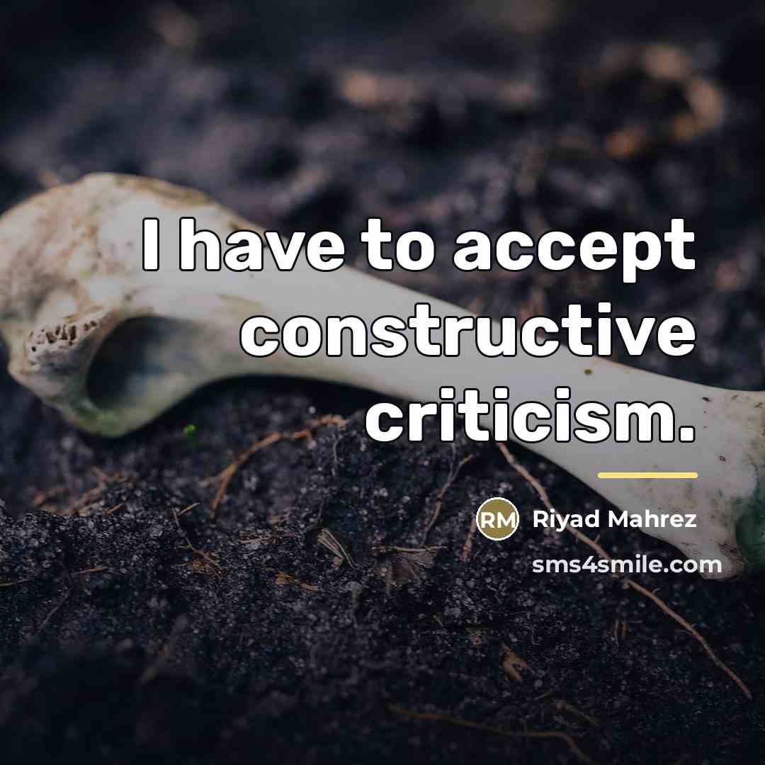 “I have to accept constructive criticism.…” quote by Riyad Mahrez
