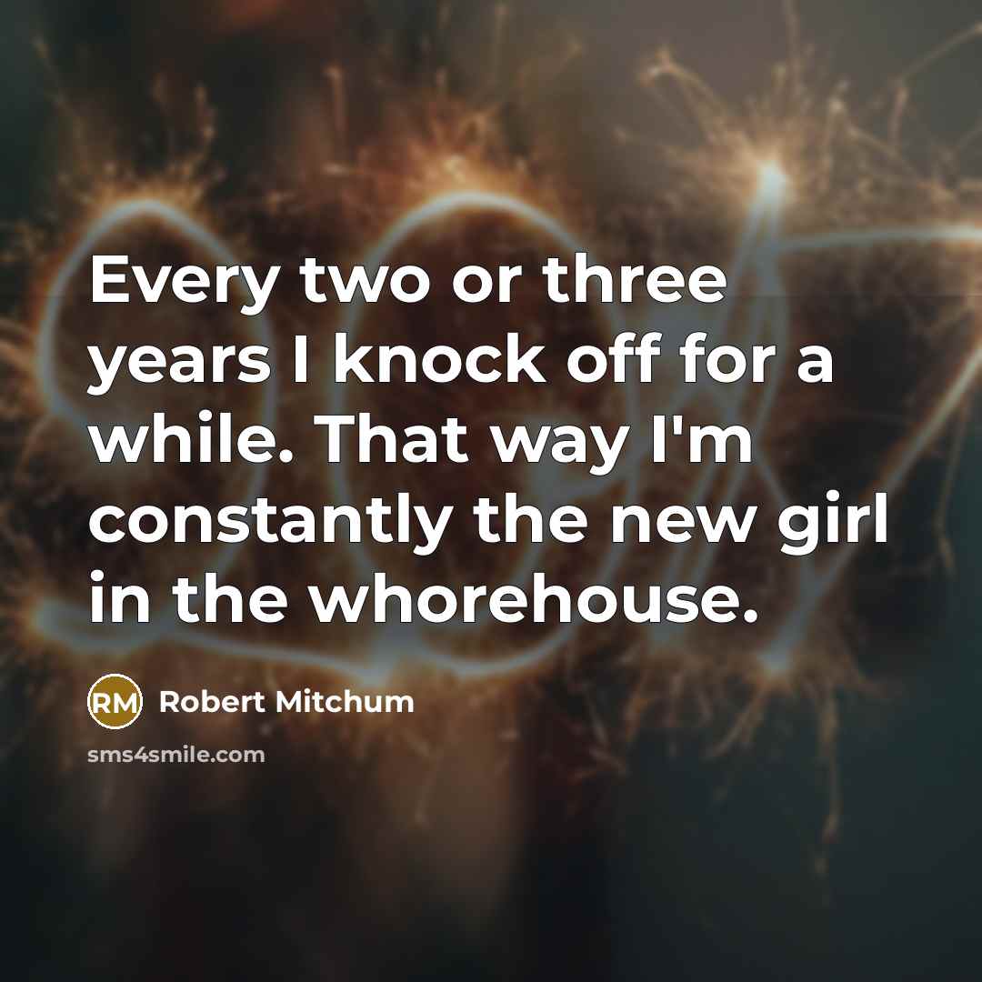“Every two or three years I knock off for a…” quote by Robert Mitchum