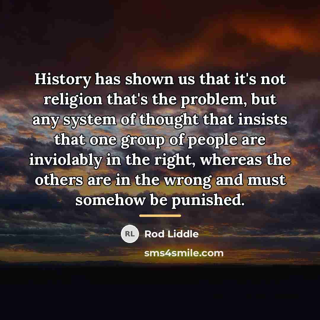 “History has shown us that it's not religion that's the…” quote by Rod Liddle