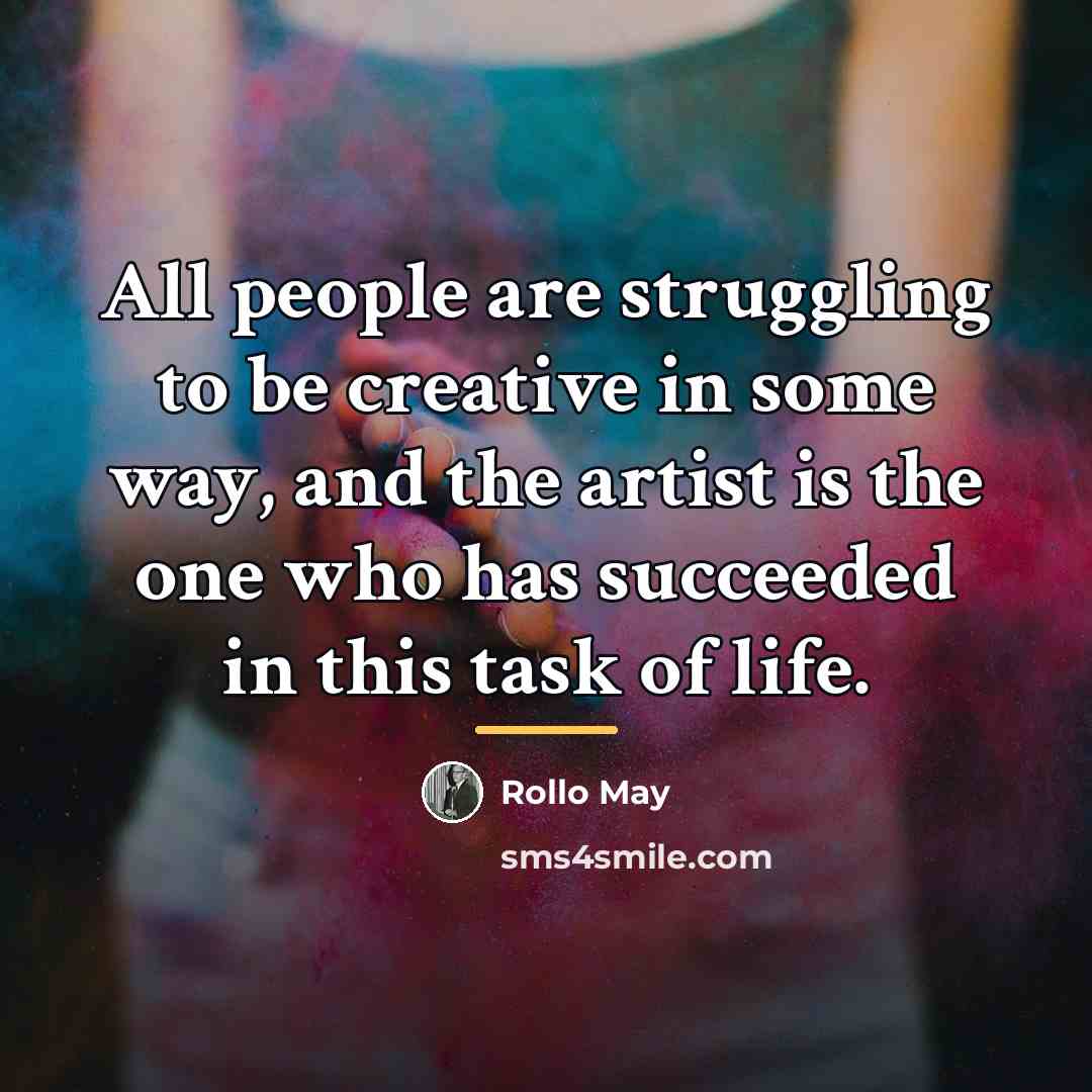 “All people are struggling to be creative in some way,…” quote by Rollo May