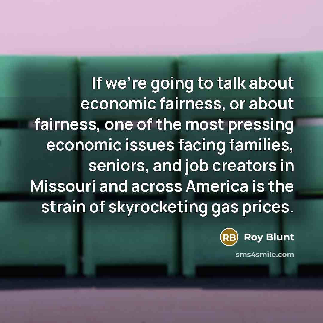 “If we're going to talk about economic fairness, or about…” quote by Roy Blunt