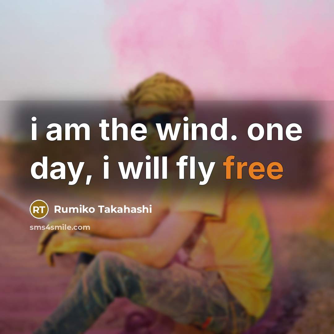 “i am the wind. one day, i will fly free…” quote by Rumiko Takahashi