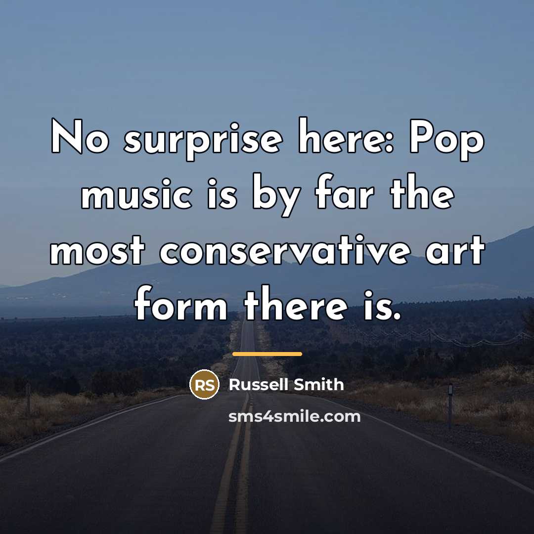 “No surprise here: Pop music is by far the most…” quote by Russell Smith