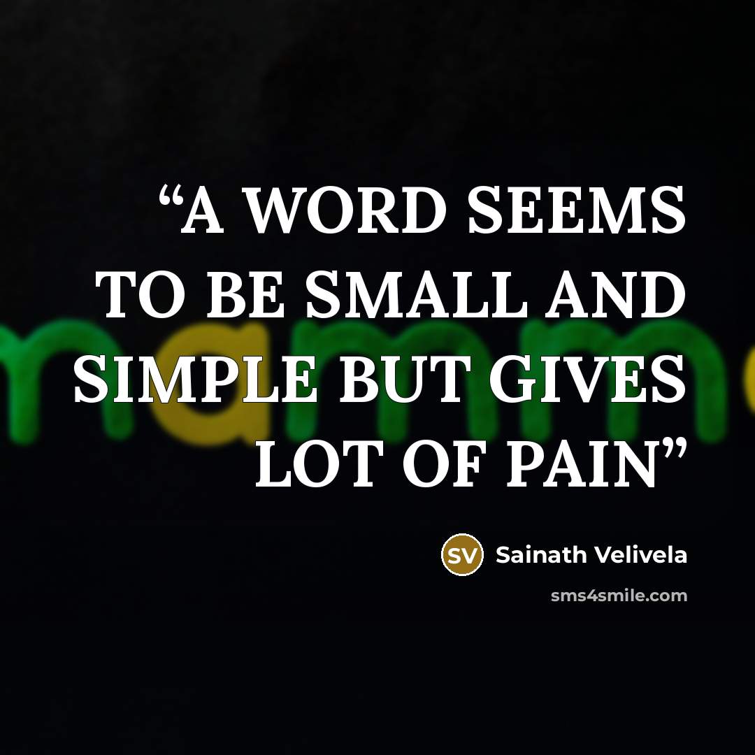 “A WORD SEEMS TO BE SMALL AND SIMPLE BUT GIVES LOT OF PAIN” quote by Sainath Velivela