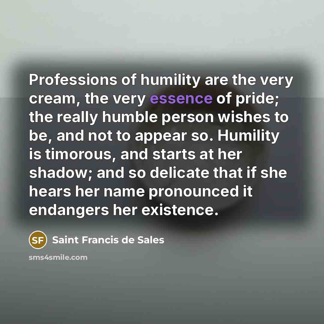 “Professions of humility are the very cream, the very essence…” quote by Saint Francis de Sales