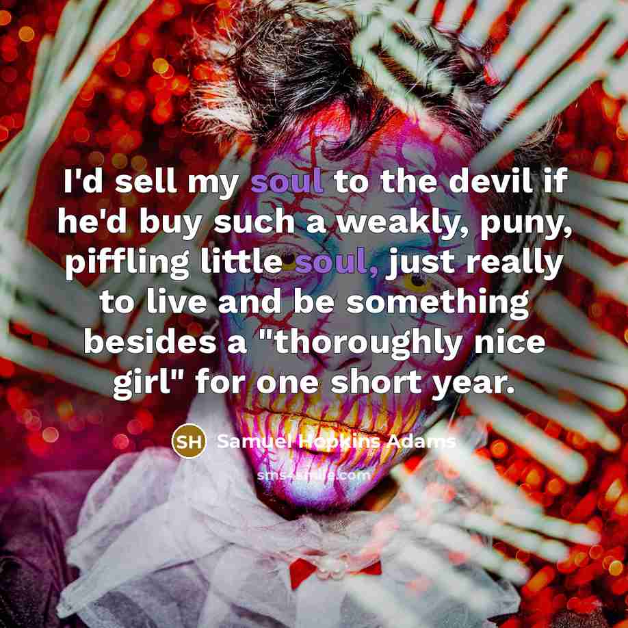 “I'd sell my soul to the devil if he'd buy…” quote by Samuel Hopkins Adams