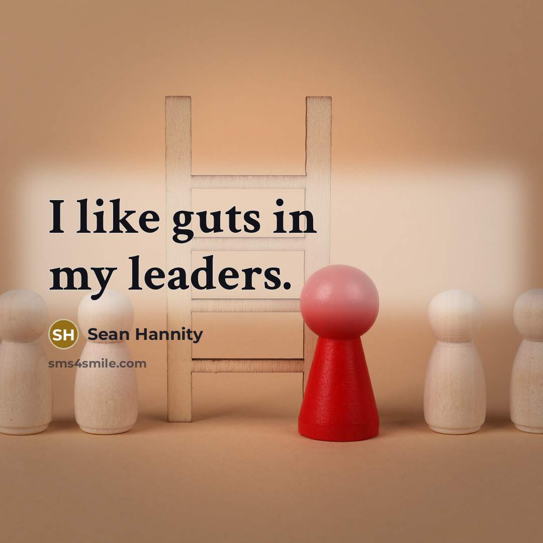 “I like guts in my leaders.…” quote by Sean Hannity