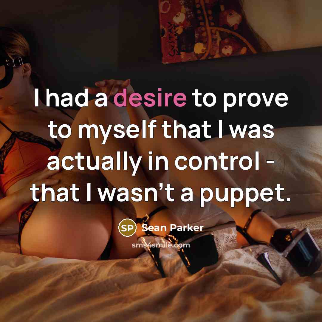 “I had a desire to prove to myself that I…” quote by Sean Parker