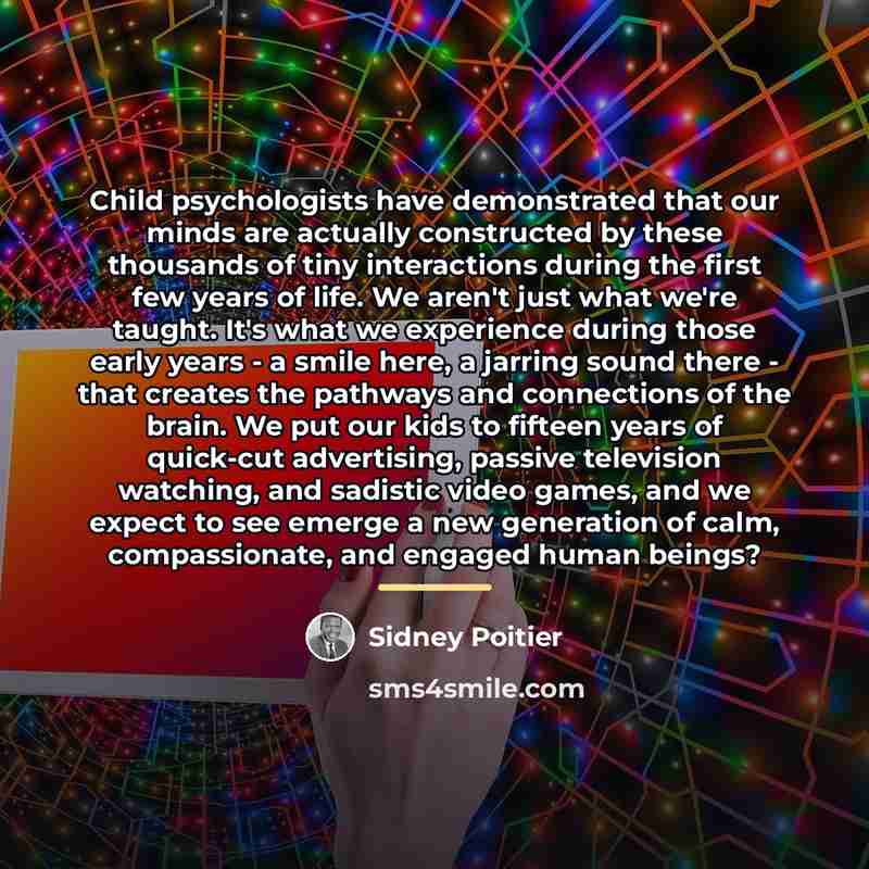 “Child psychologists have demonstrated that our minds are actually constructed…” quote by Sidney Poitier