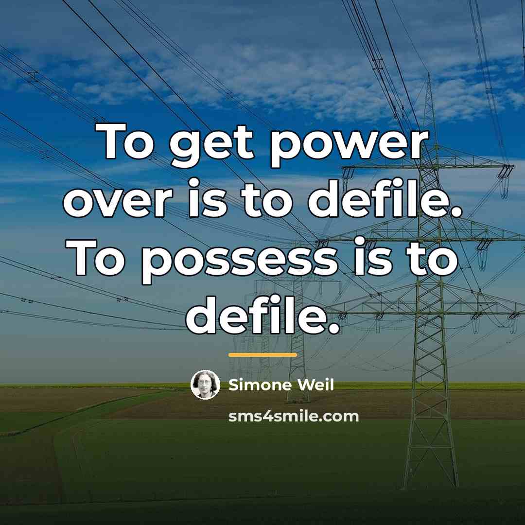 “To get power over is to defile. To possess is…” quote by Simone Weil